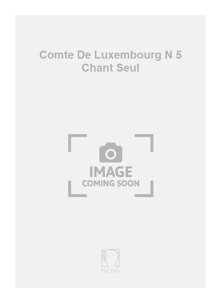 Comte De Luxembourg N 5 Chant Seul